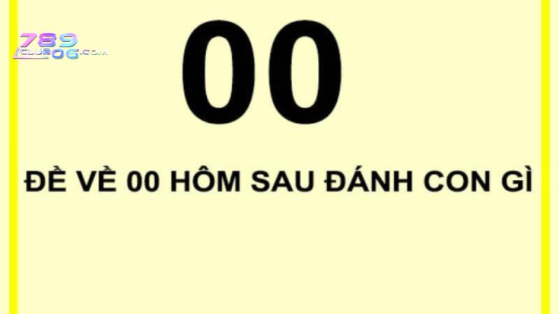 Đề về 00 hôm sau đánh lô gì để trúng thưởng lớn